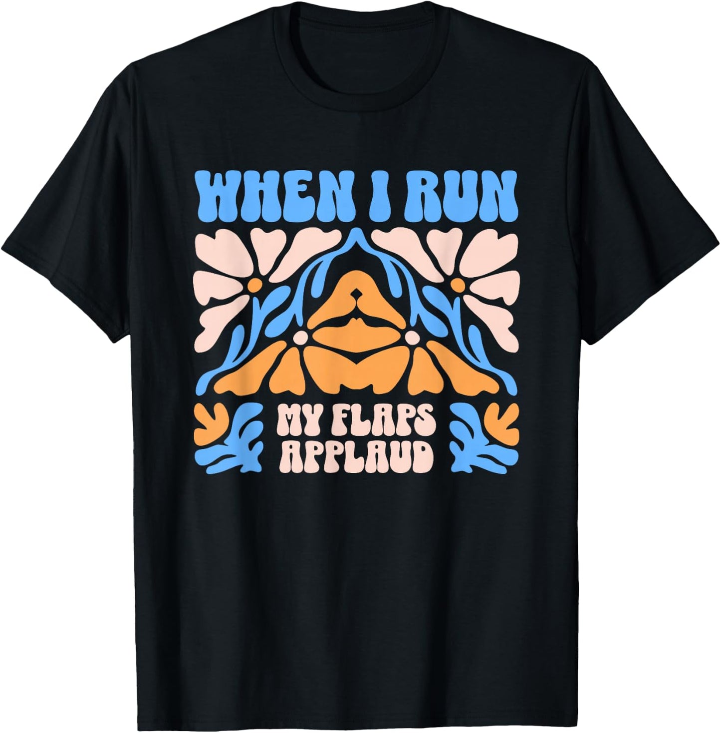 When I Run My Flaps Applaud Embarrassing Dirty Adult Humor T-Shirt - T-Shirt | Black