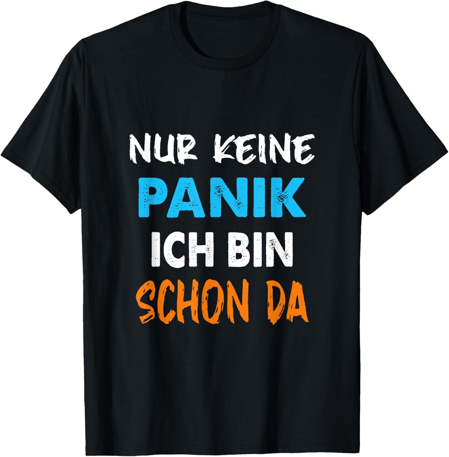 Nur Keine Panik ich Bin Schon da Statement Spruch lustig T-Shirt - T-Shirt | Black