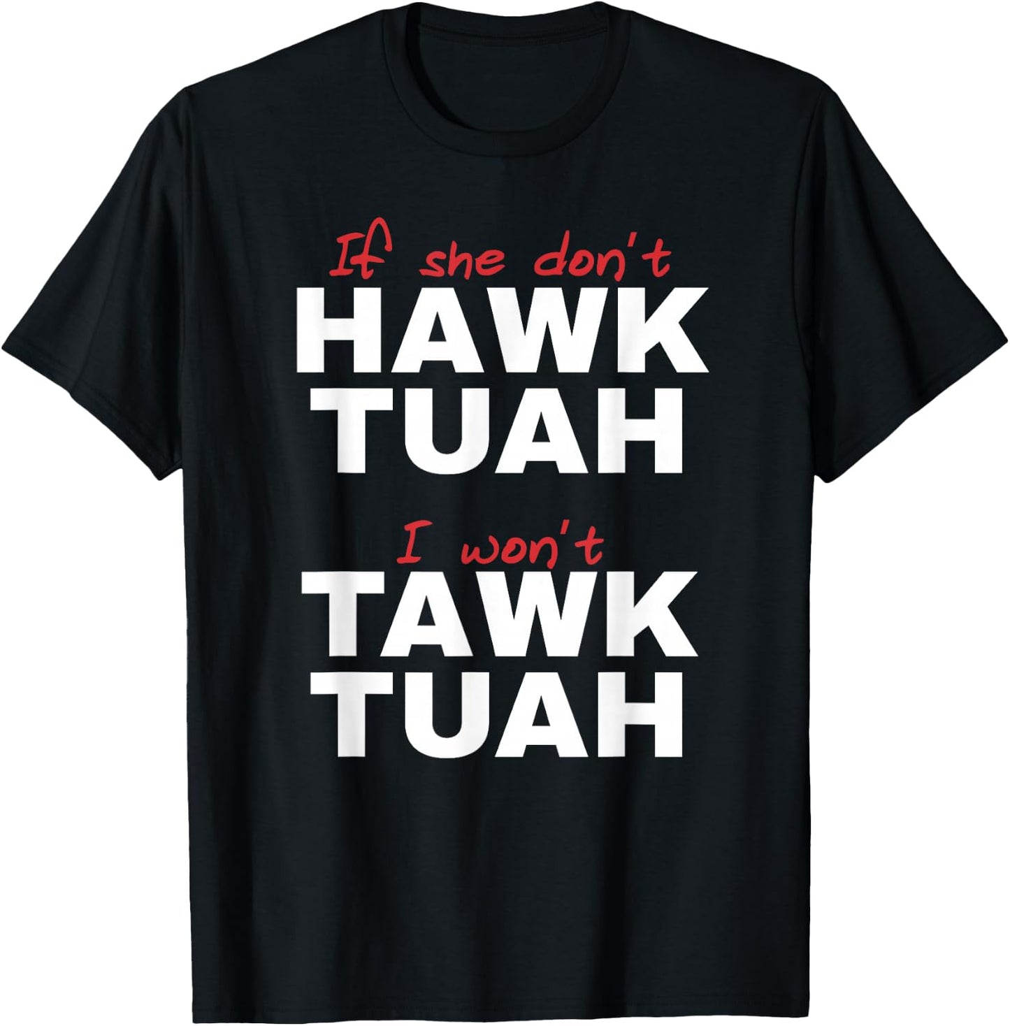 If She Don't Hawk Tush I Won't Tawk Tuah T-Shirt - T-Shirt | Black