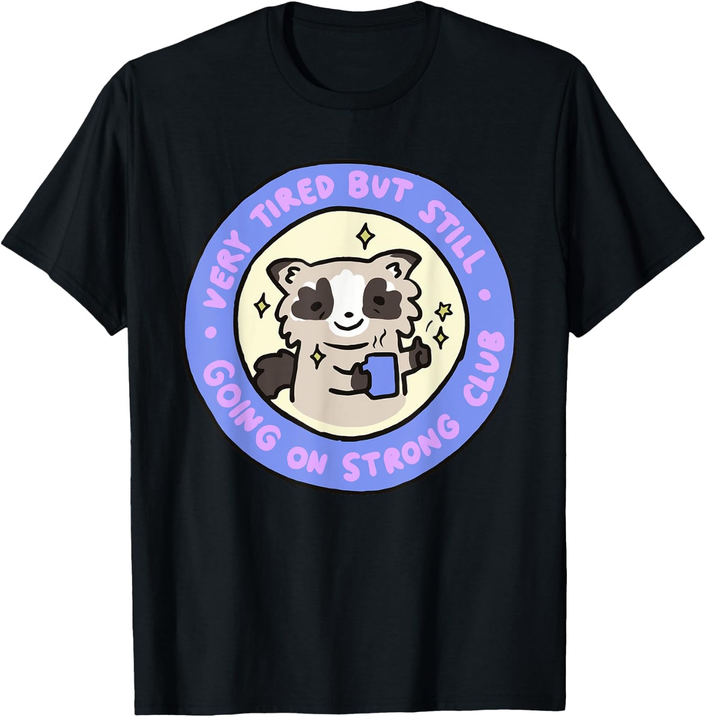 Very Tired But Still Going On Strong Club Funny Apparel T-Shirt - T-Shirt | Black
