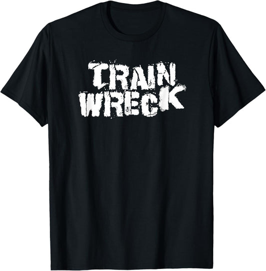 Distressed Train Wreck Funny Sayings Shirt Gift T-Shirt - T-Shirt | Black