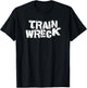 Distressed Train Wreck Funny Sayings Shirt Gift T-Shirt - T-Shirt | Black