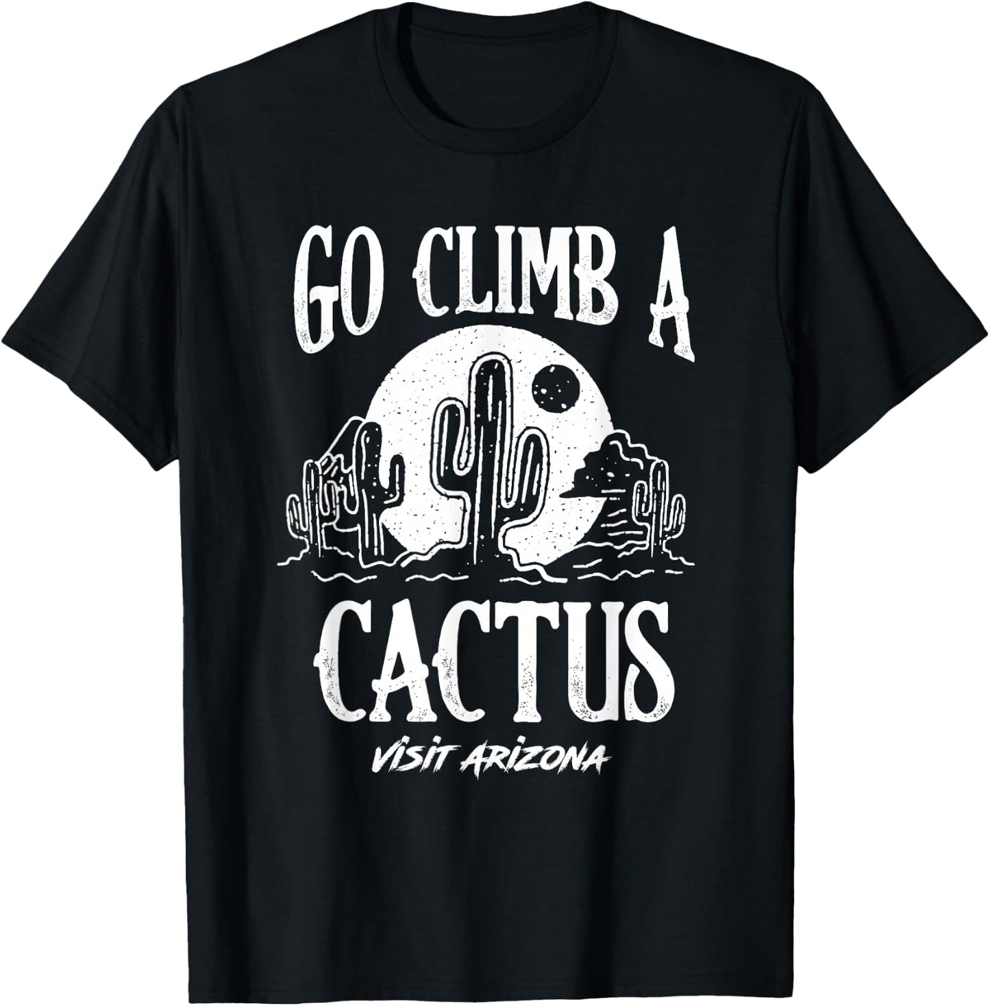 Funny Go Climb A Cactus Visit Arizona America Gardening T-Shirt - T-Shirt | Black