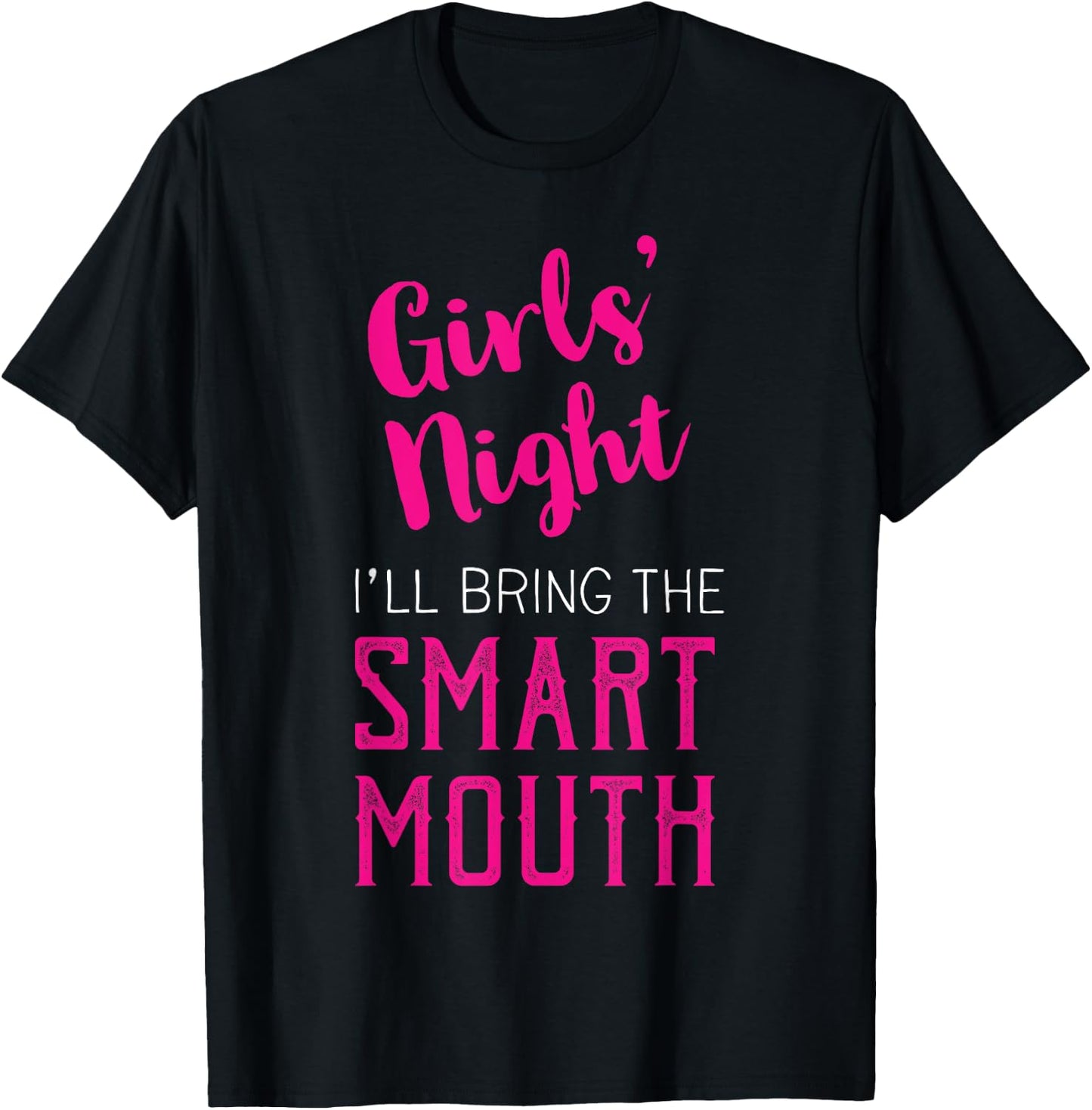 Girls Night Out - I'll Bring The Mouth T-Shirt - T-Shirt | Black