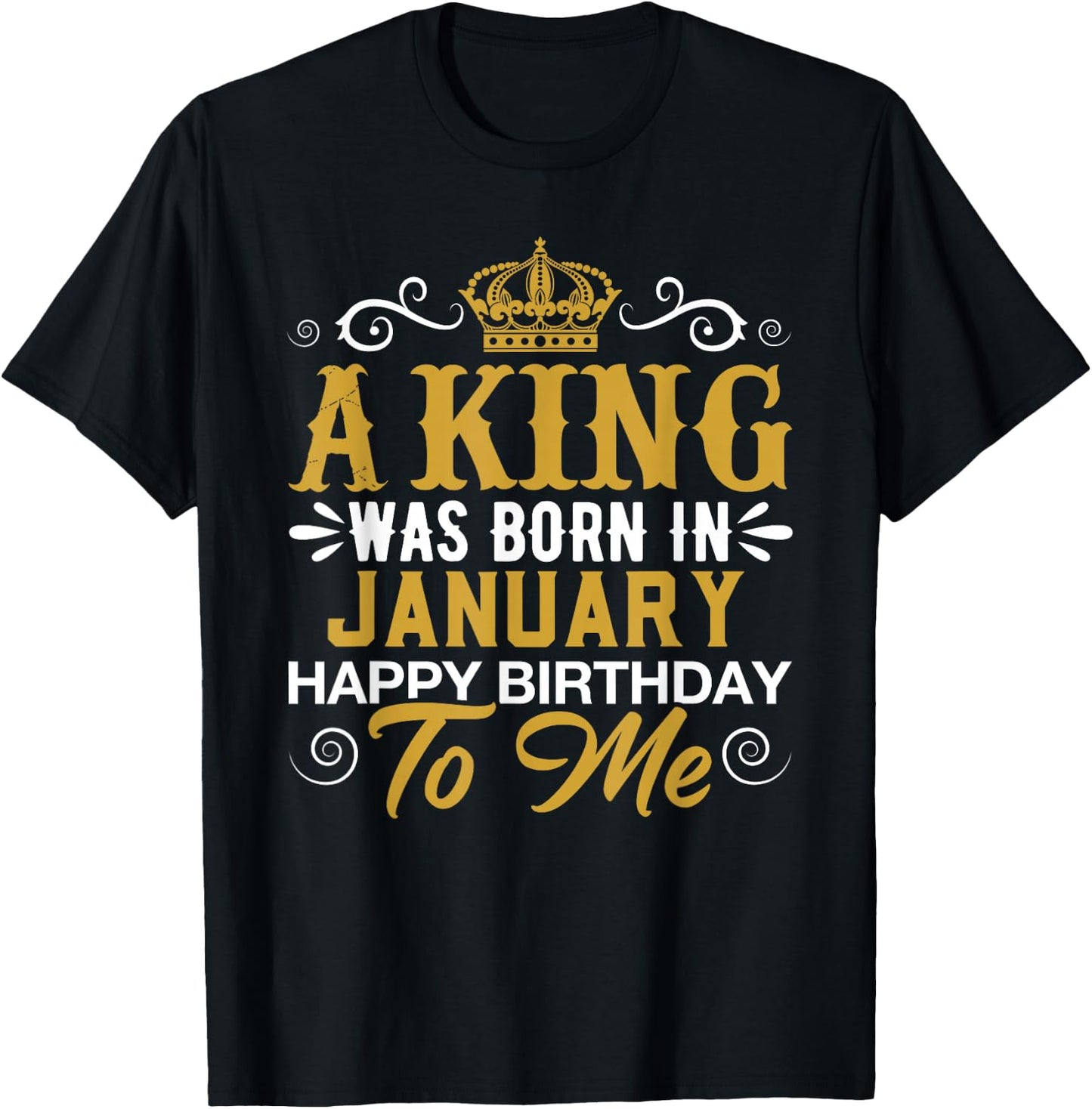 A King Was Born In JANUARY Happy Birthday To Me JANUARY T-Shirt - T-Shirt | Black