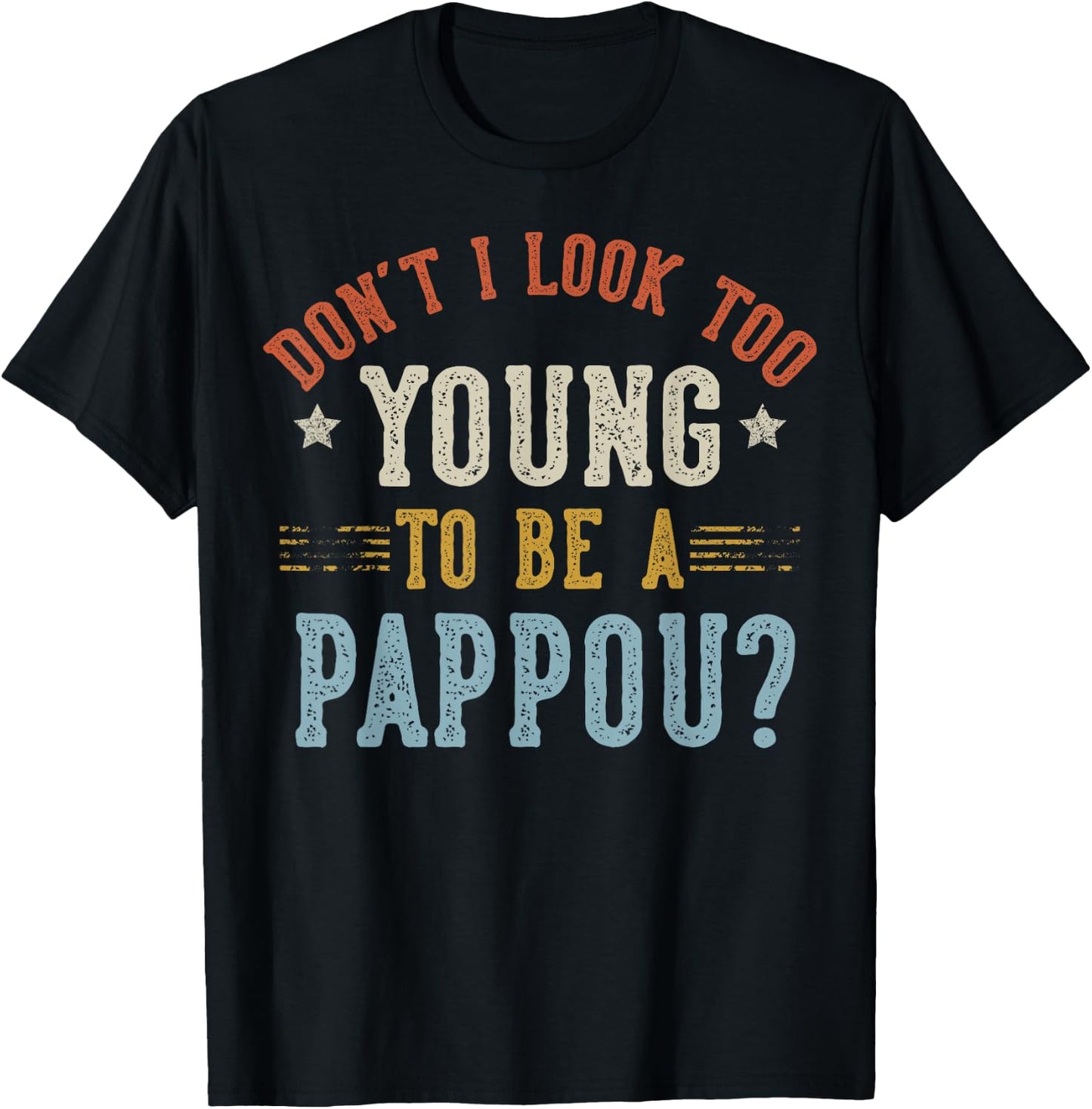 Don’t I Look Too Young to Be A Pappou Fathers Day T-Shirt - T-Shirt | Black