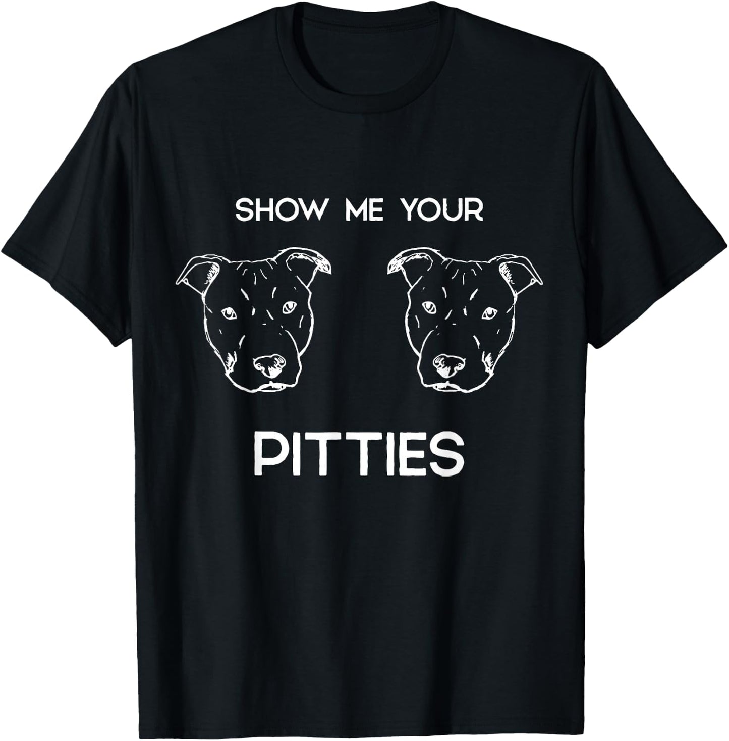 Show Me Your Pitties Pitbull T-Shirt - T-Shirt | Black