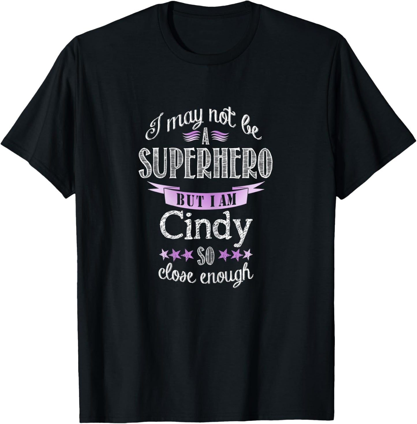I may not be a Superhero. But I am Cindy. So close enough T-Shirt - T-Shirt | Black