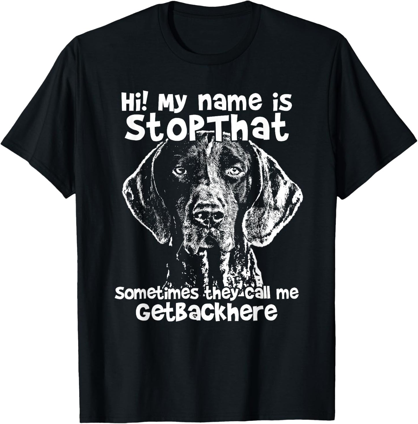Hi My Name Is StopThat Funny German Shorthair Pointer Shirt T-Shirt - T-Shirt | Black