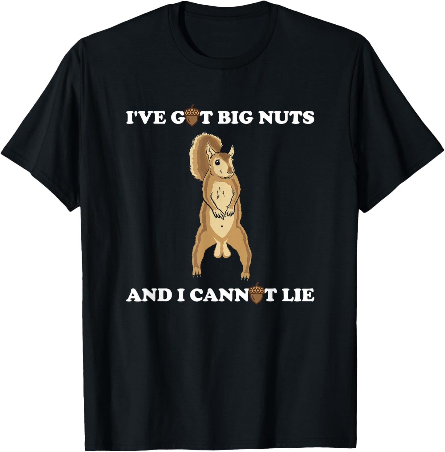 Funny Squirrel - I've Got Big Nuts and I Cannot Lie T-Shirt - T-Shirt | Black
