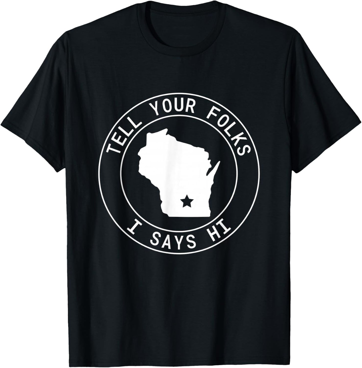 Tell Your Folks I Says Hi Wisconsin State Outline Midwest T-Shirt - T-Shirt | Black