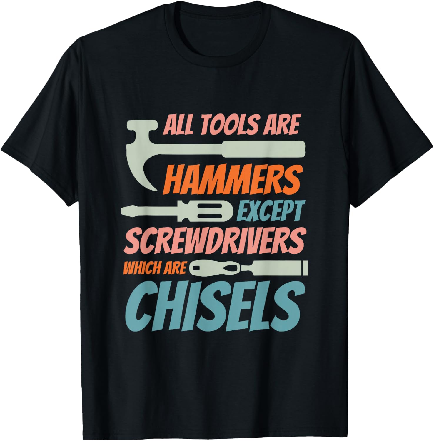 Tous les outils sont des marteaux, sauf les tournevis qui sont des burins T-Shirt - T-Shirt | Black