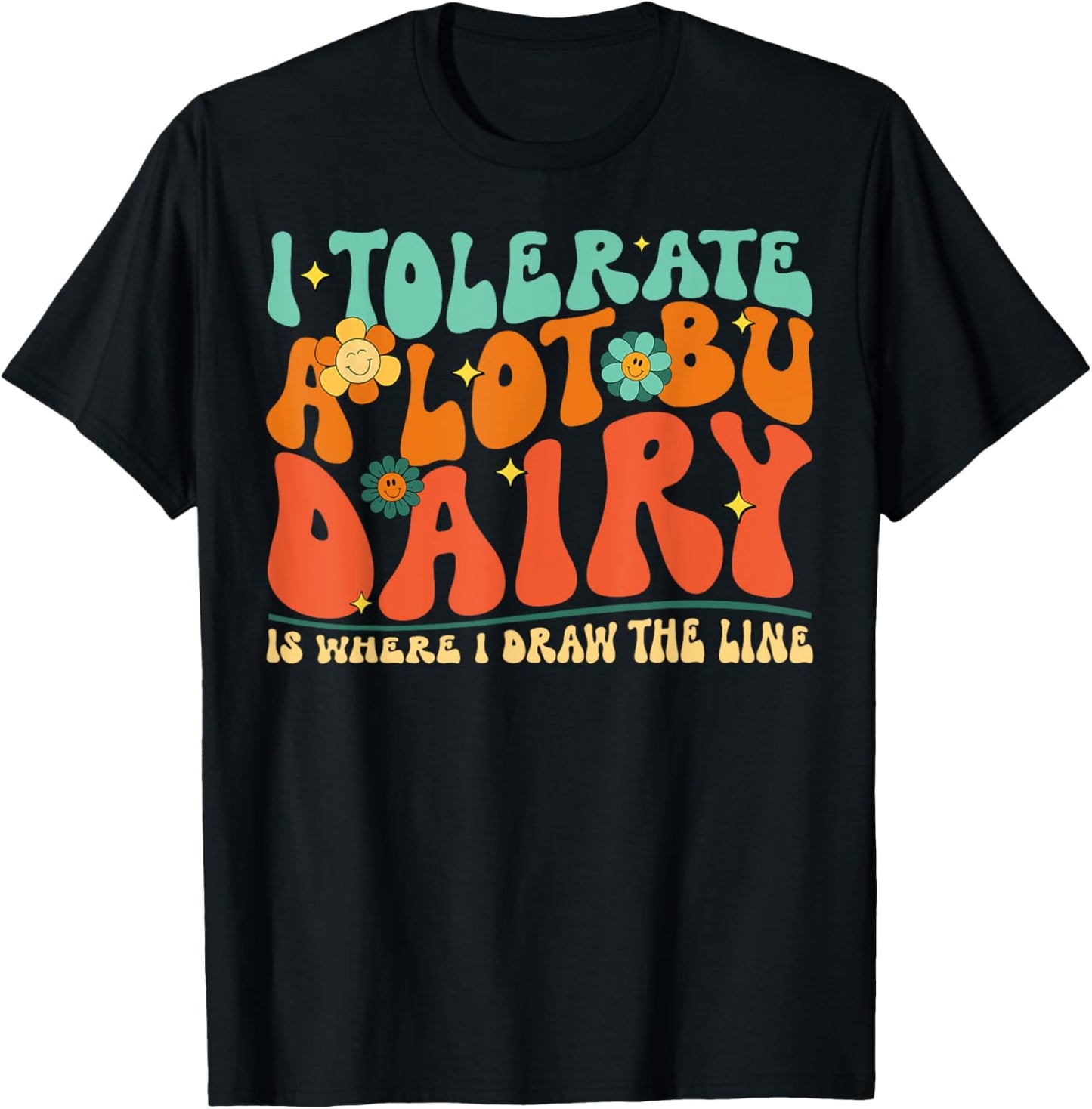 I Tolerate A Lot But Dairy Is Where I Draw The Line T-Shirt - T-Shirt | Black