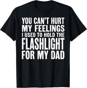 You Can't Hurt My Feelings Used to Hold Flashlight (On Back) T-Shirt - T-Shirt | Black