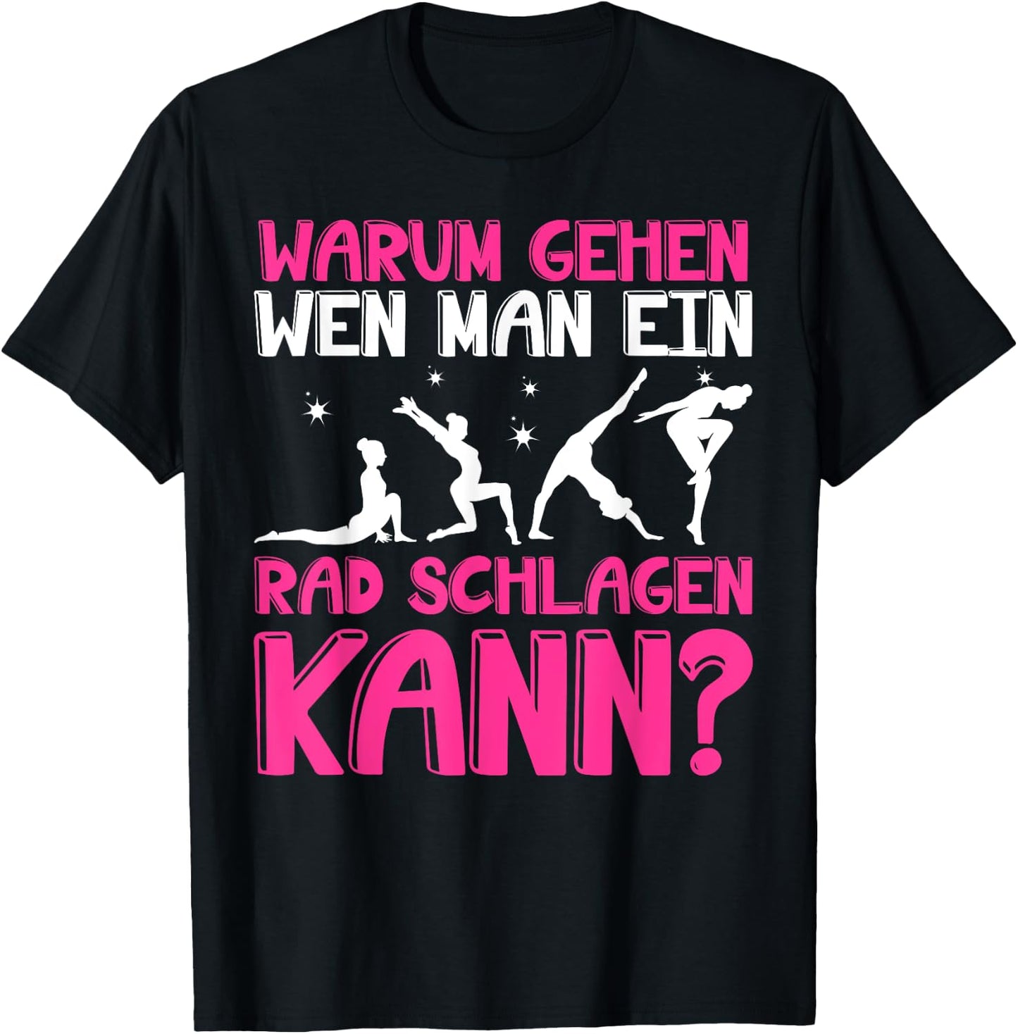 Warum Gehen Wenn Man Ein Rad Schlagen Kann - Gymnastik T-Shirt - T-Shirt | Black
