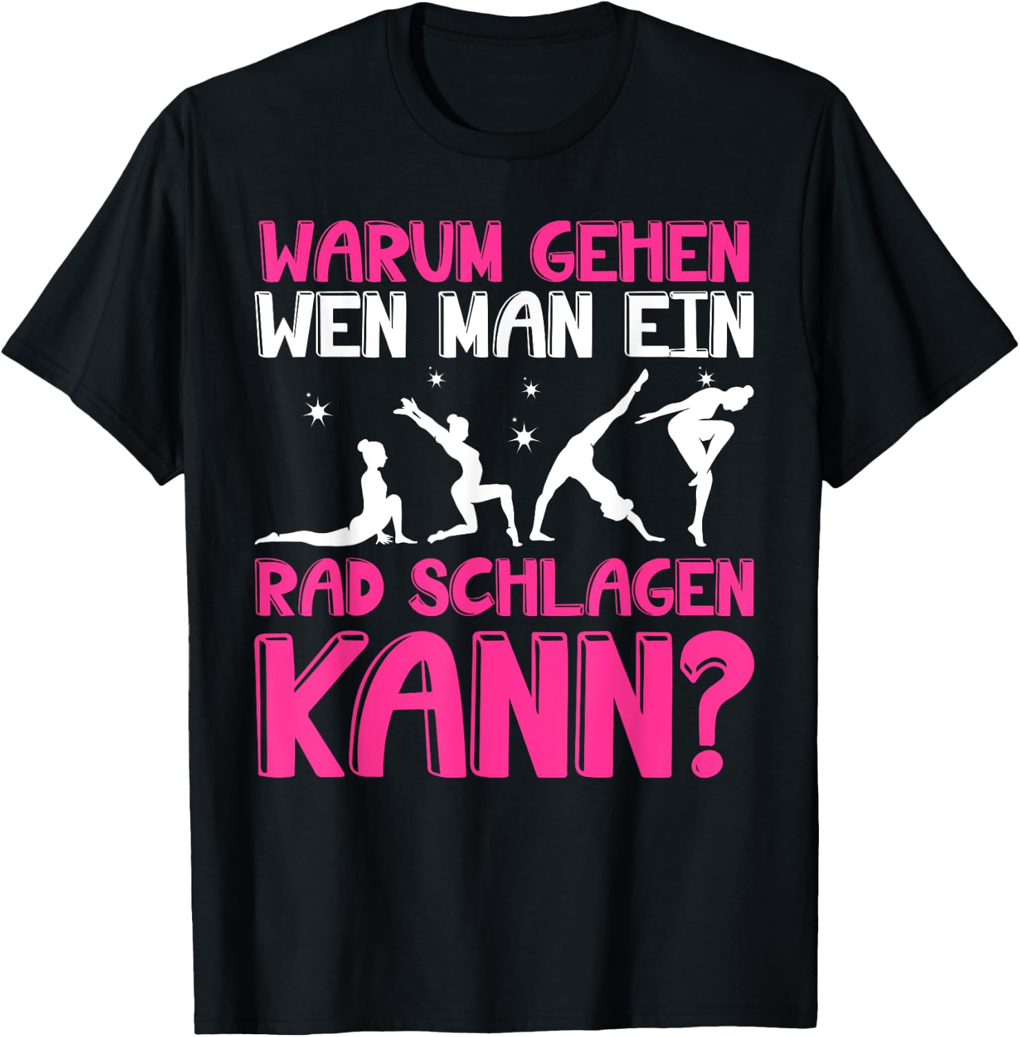 Warum Gehen Wenn Man Ein Rad Schlagen Kann - Gymnastik T-Shirt - T-Shirt | Black