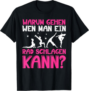 Warum Gehen Wenn Man Ein Rad Schlagen Kann - Gymnastik T-Shirt - T-Shirt | Black