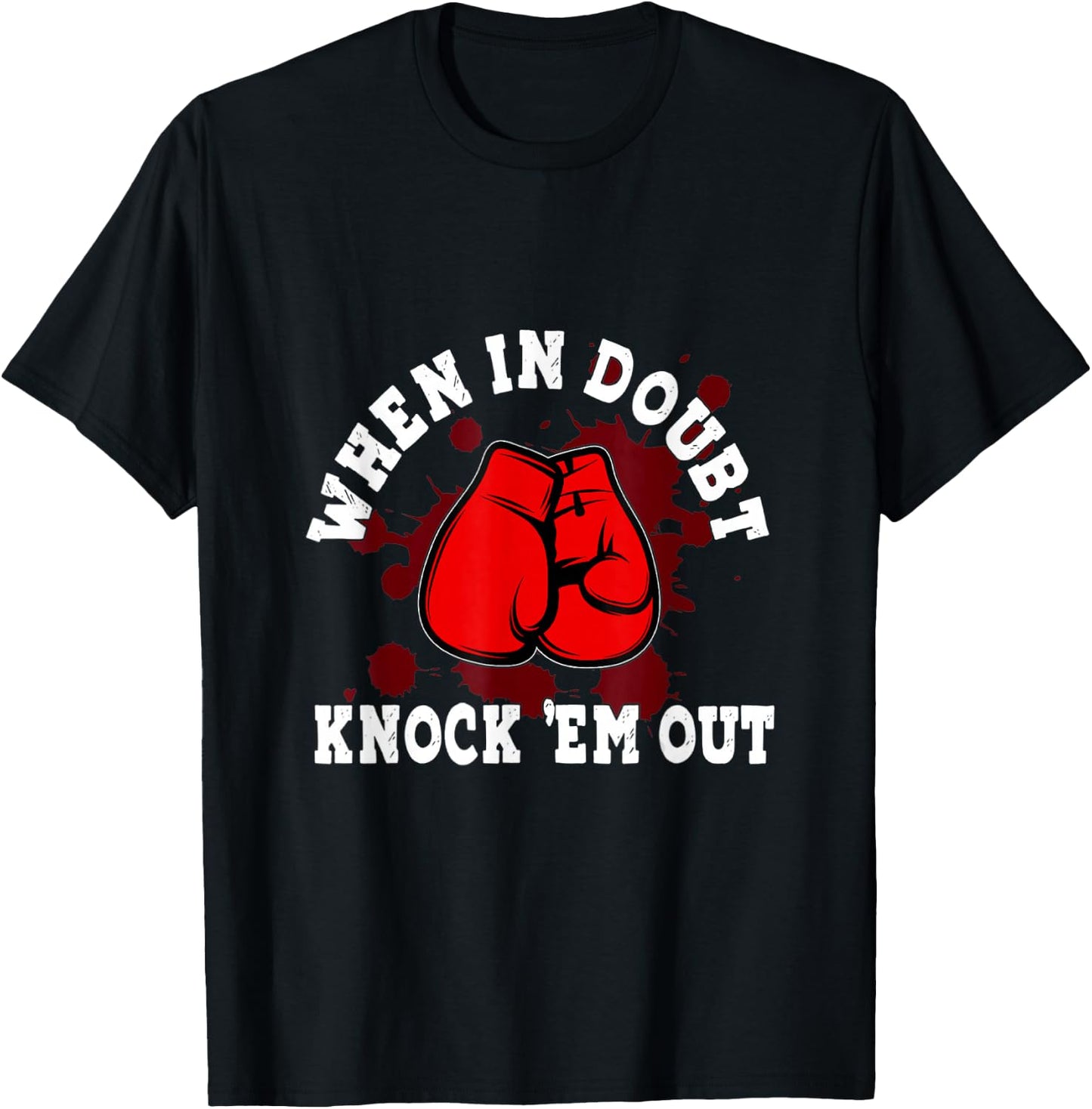 Boxing Gloves When in Doubt Knock 'Em Out Boxing Kickboxing T-Shirt - T-Shirt | Black