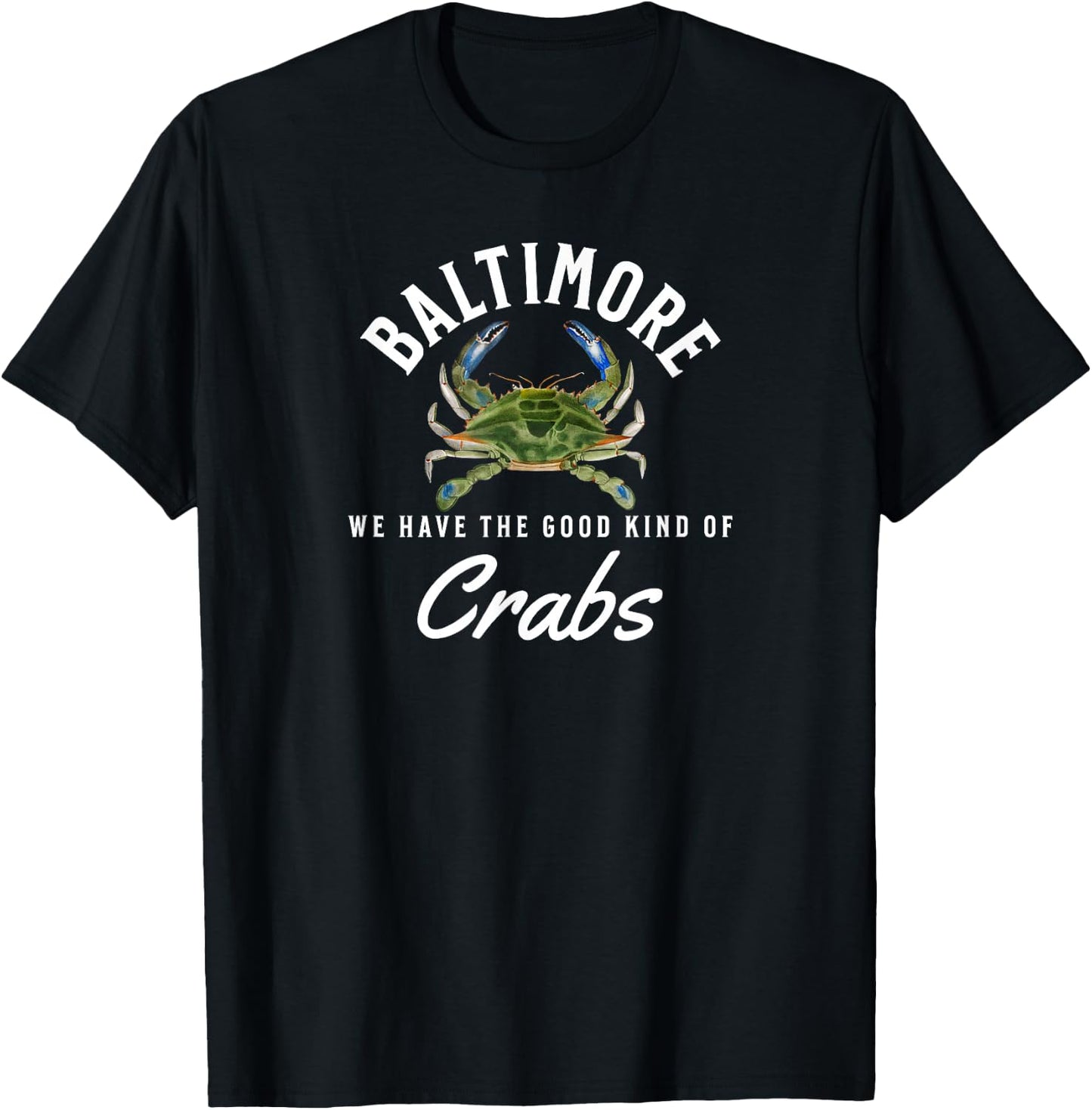 Baltimore We Have the Good Kind of Crabs Maryland Blue Crabs T-Shirt - T-Shirt | Black