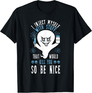 I Inject Myself With Stuff That Would Kill You So Be Nice T-Shirt - T-Shirt | Black
