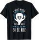 I Inject Myself With Stuff That Would Kill You So Be Nice T-Shirt - T-Shirt | Black