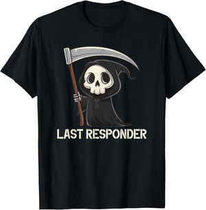 Last Responder Grim Reaper Dark Humour Funny Halloween , Black, S T-Shirt - T-Shirt | Black
