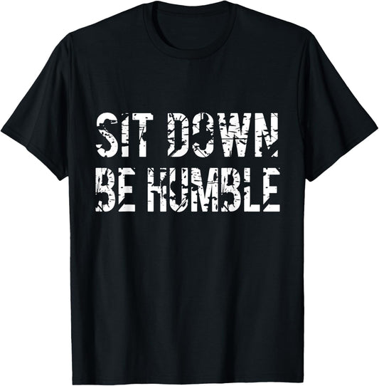 Sit Down Be Humble Funny Vintage Rapper T-Shirt - T-Shirt | Black