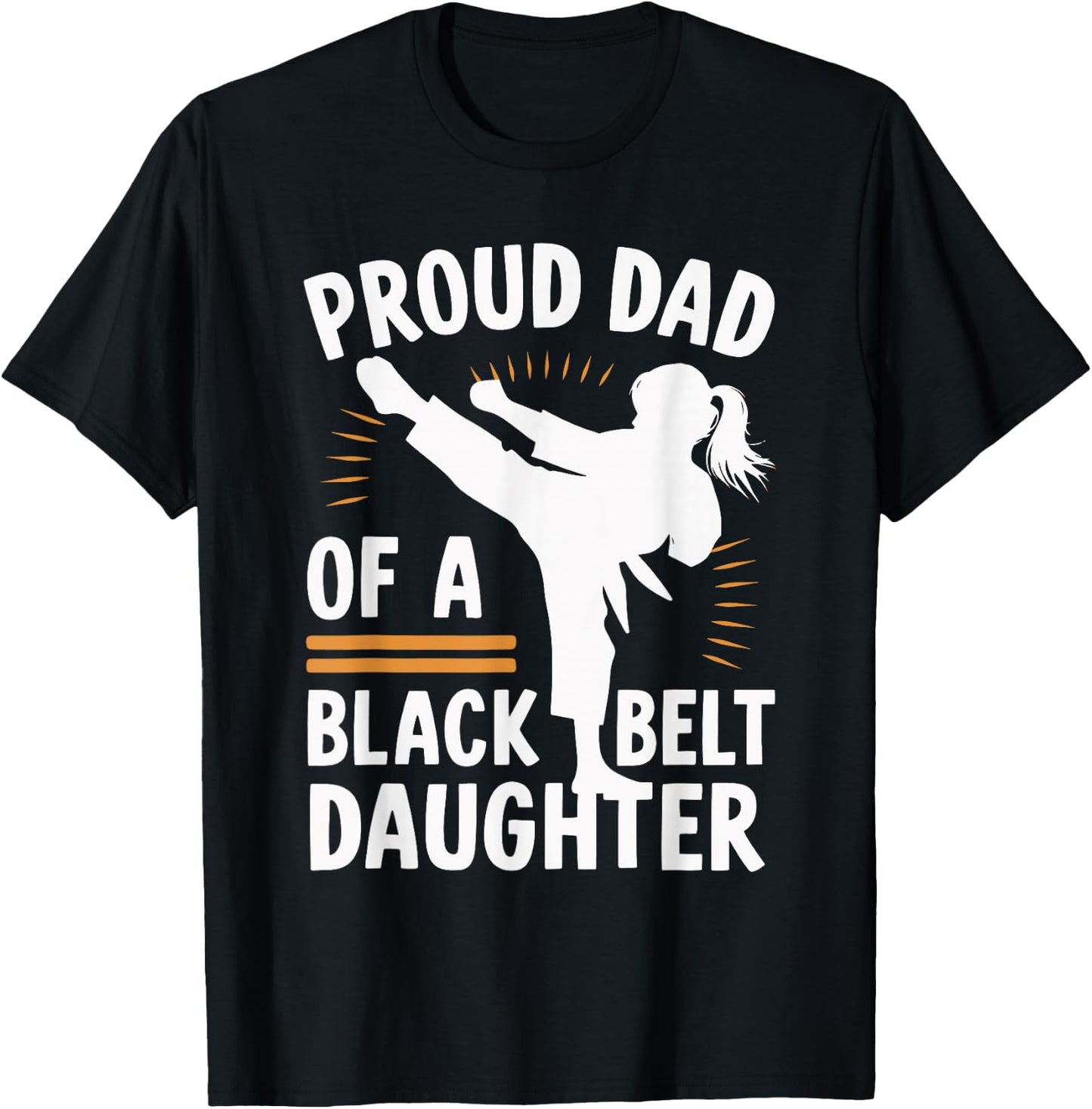 Proud Dad Of A Black Belt Daughter T-Shirt - T-Shirt | Black