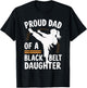 Proud Dad Of A Black Belt Daughter T-Shirt - T-Shirt | Black
