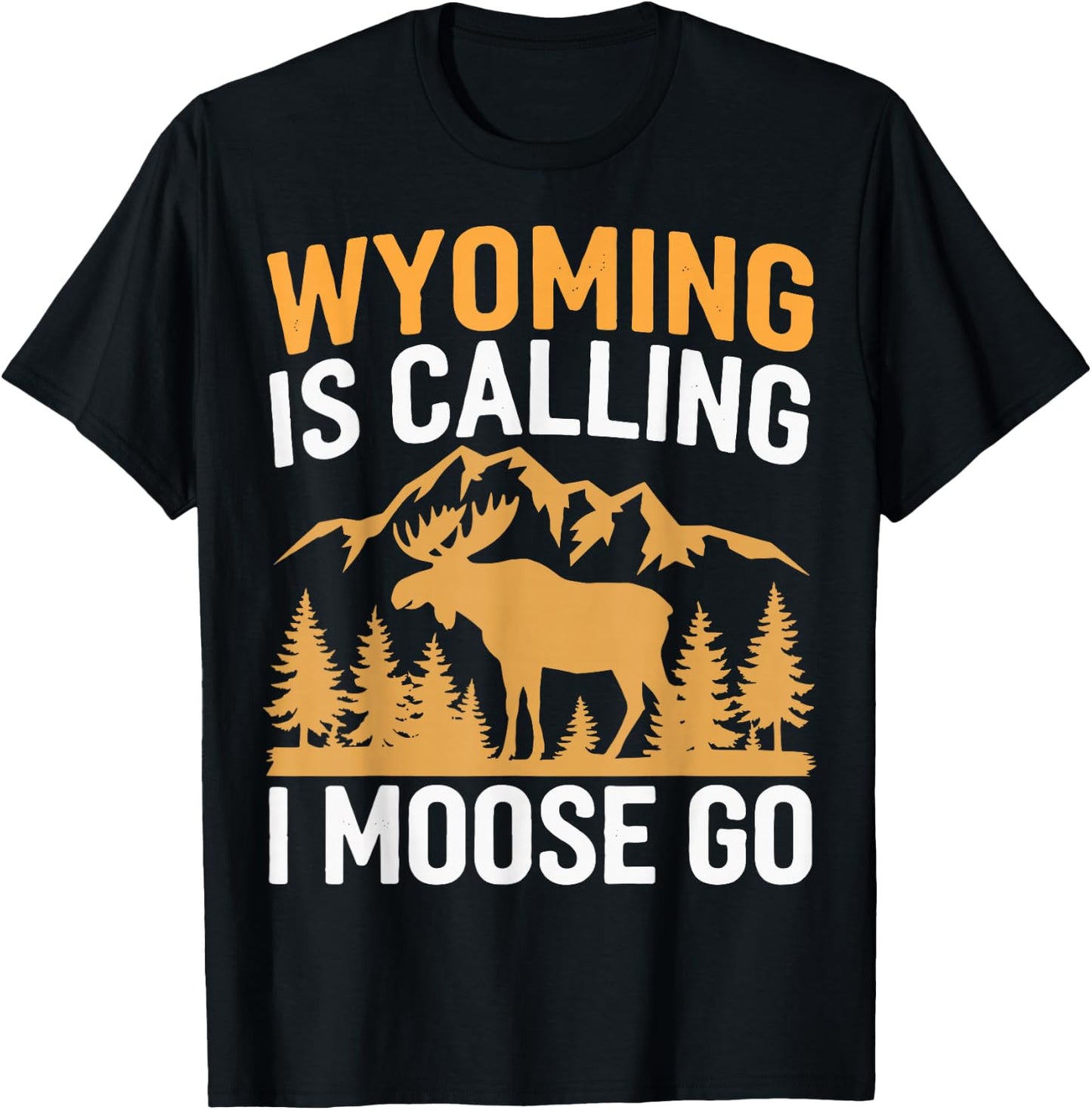 Wyoming Is Calling I Moose Go T-Shirt - T-Shirt | Black