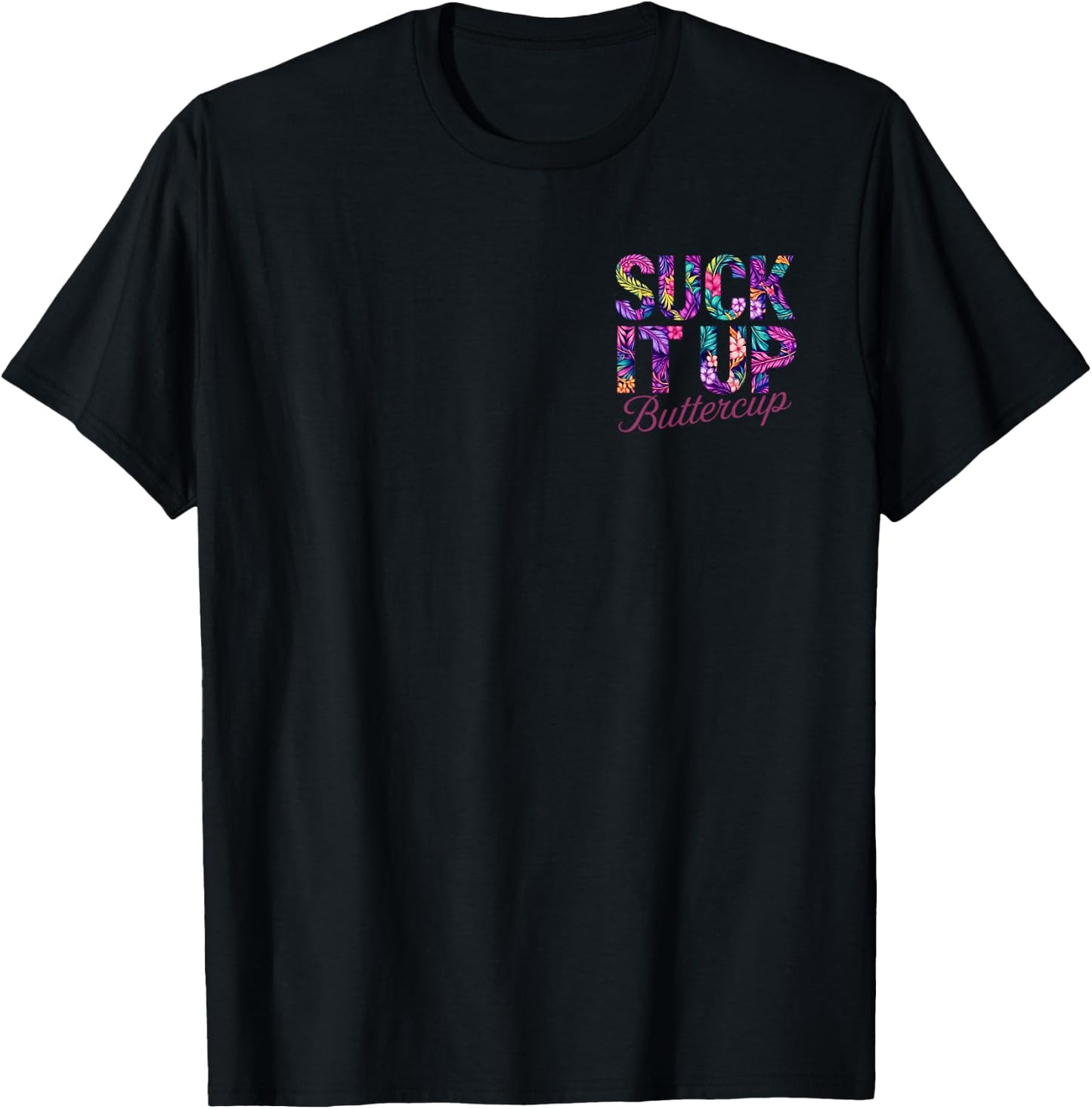 Suck It Up Buttercup Tropical Floral Quote 2 Side T-Shirt - T-Shirt | Black