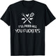 I'll Feed All You Fuckers Funny Grilling Quote BBQ Dad Chef T-Shirt - T-Shirt | Black