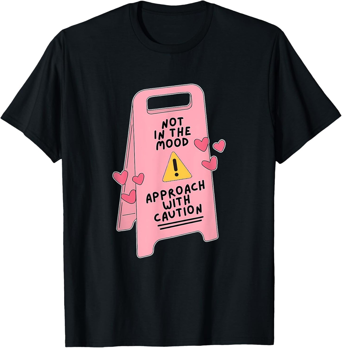 Not In The Mood, Approach With Caution Quote T-Shirt - T-Shirt | Black
