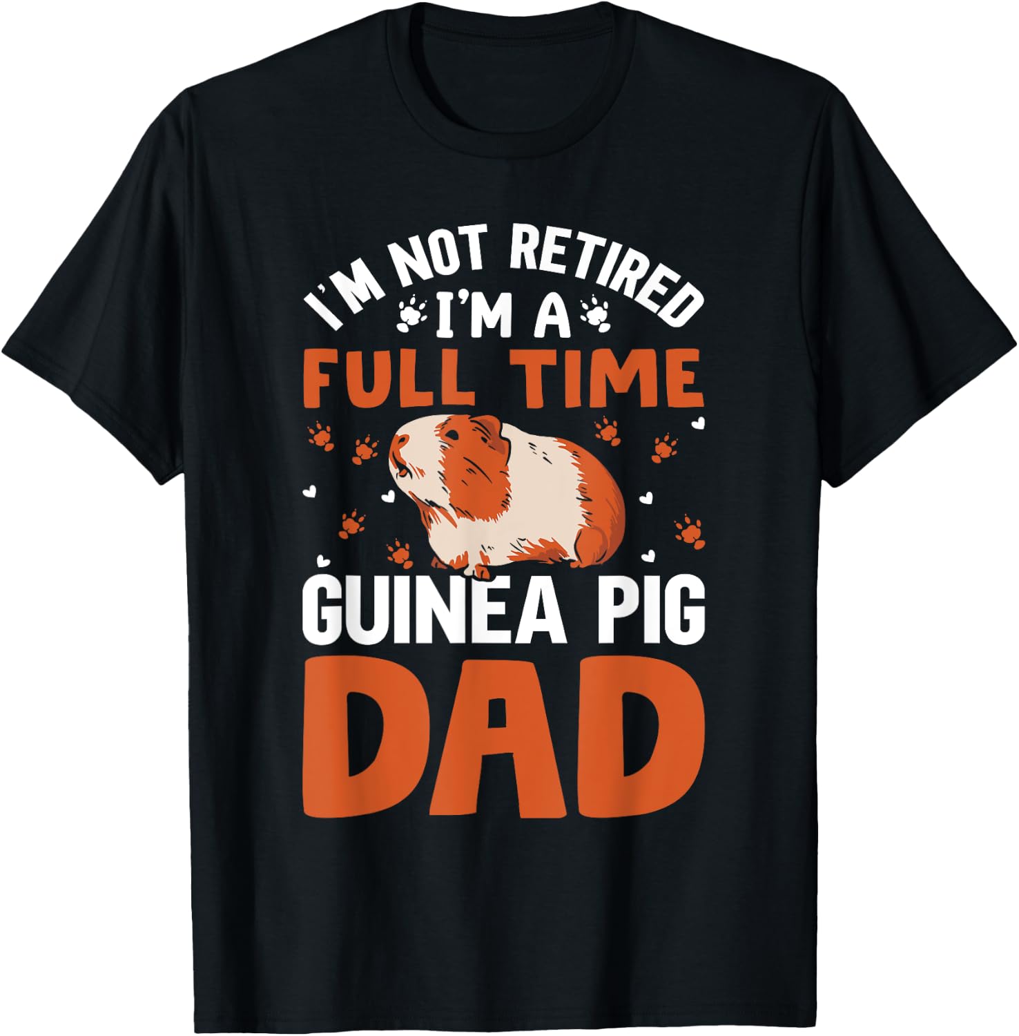 I'm Not Retired I'm A Full Time Guinea Pig Dad T-Shirt - T-Shirt | Black