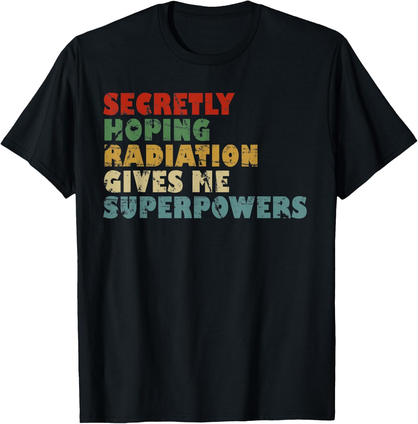 Secretly Hoping Radiation Gives Me Superpowers Vintage Gift T-Shirt - T-Shirt | Black