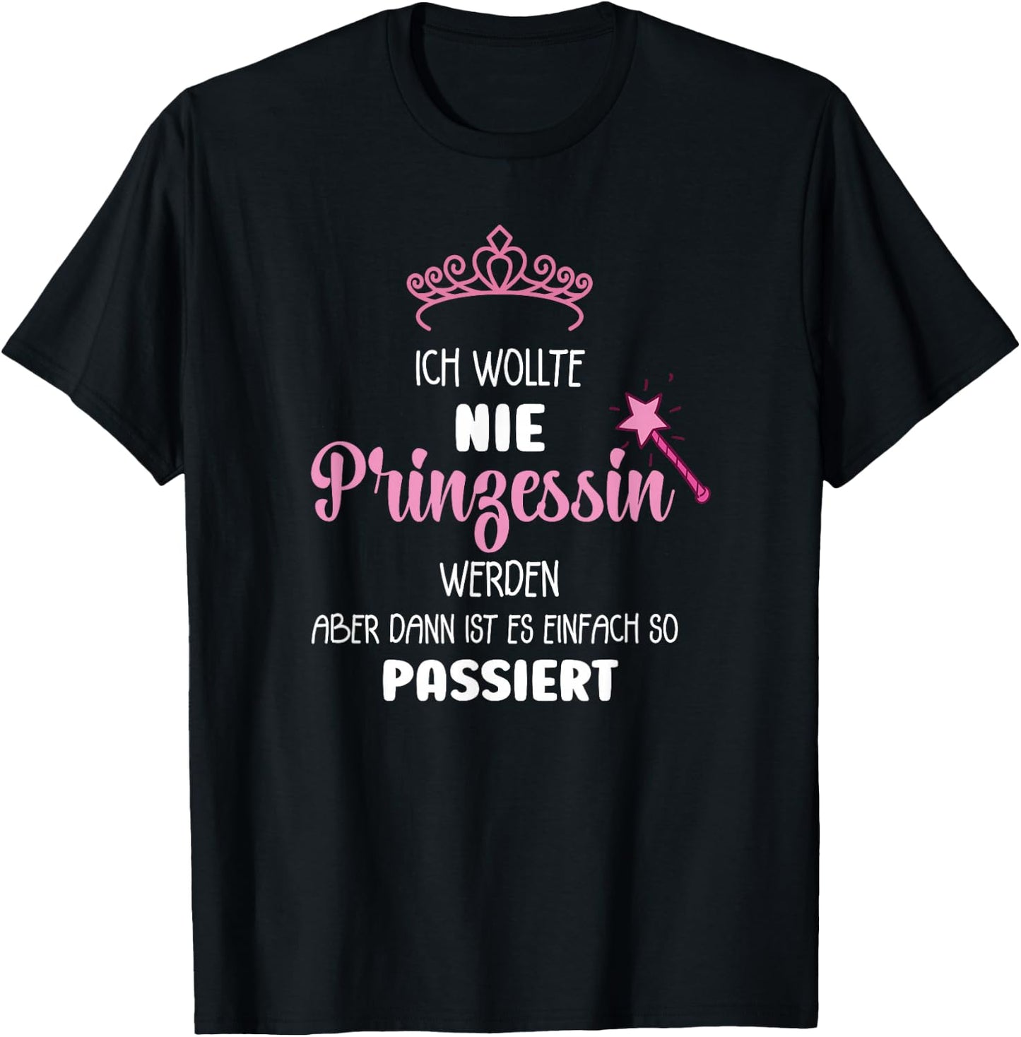 with German Text "Ich Wollte Nie Prinzessin Werden" (Ich Wollte Nie Prinzessin Wer, black, s T-Shirt - T-Shirt | Black
