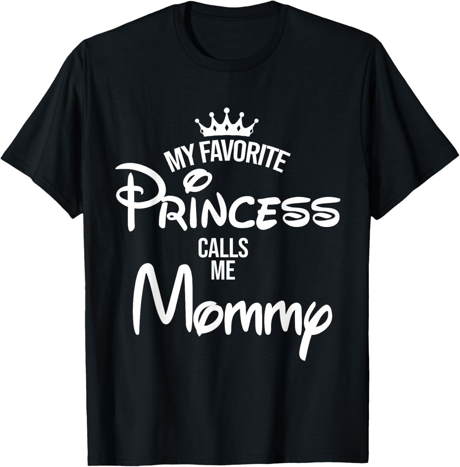 My Favorite Princess Calls Me Mommy Shirt Mom Mothers Day T-Shirt - T-Shirt | Black