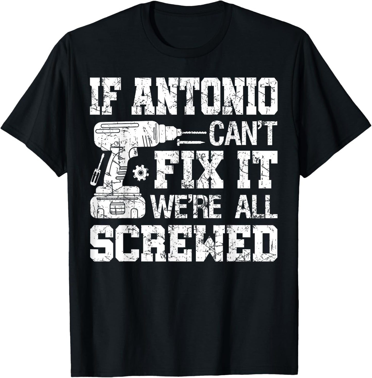If Antonio Can't Fix it We're All Screwed Funny Fathers Day T-Shirt - T-Shirt | Black
