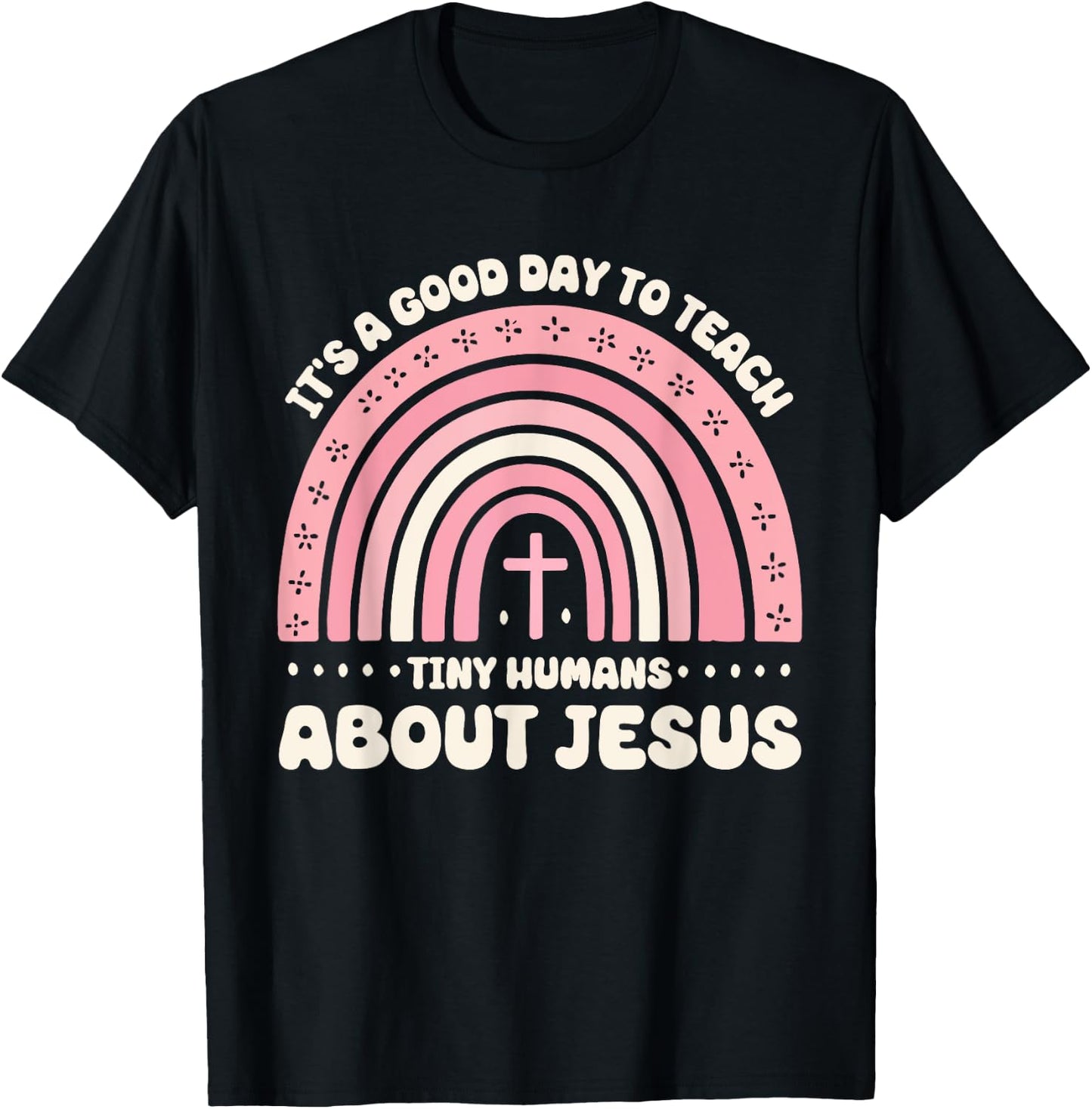 It's A Good Day To Teach Tiny Humans About Jesus T-Shirt - T-Shirt | Black