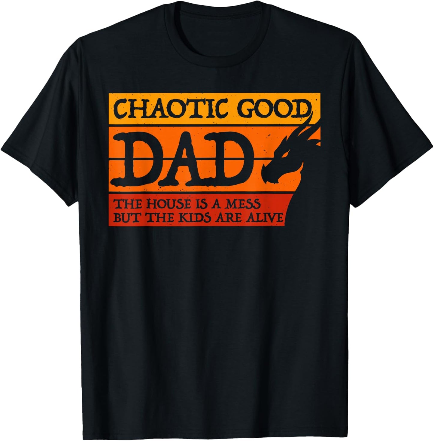 Chaotic Good Dad The House is A Mess But The Kids are Alive T-Shirt - T-Shirt | Black