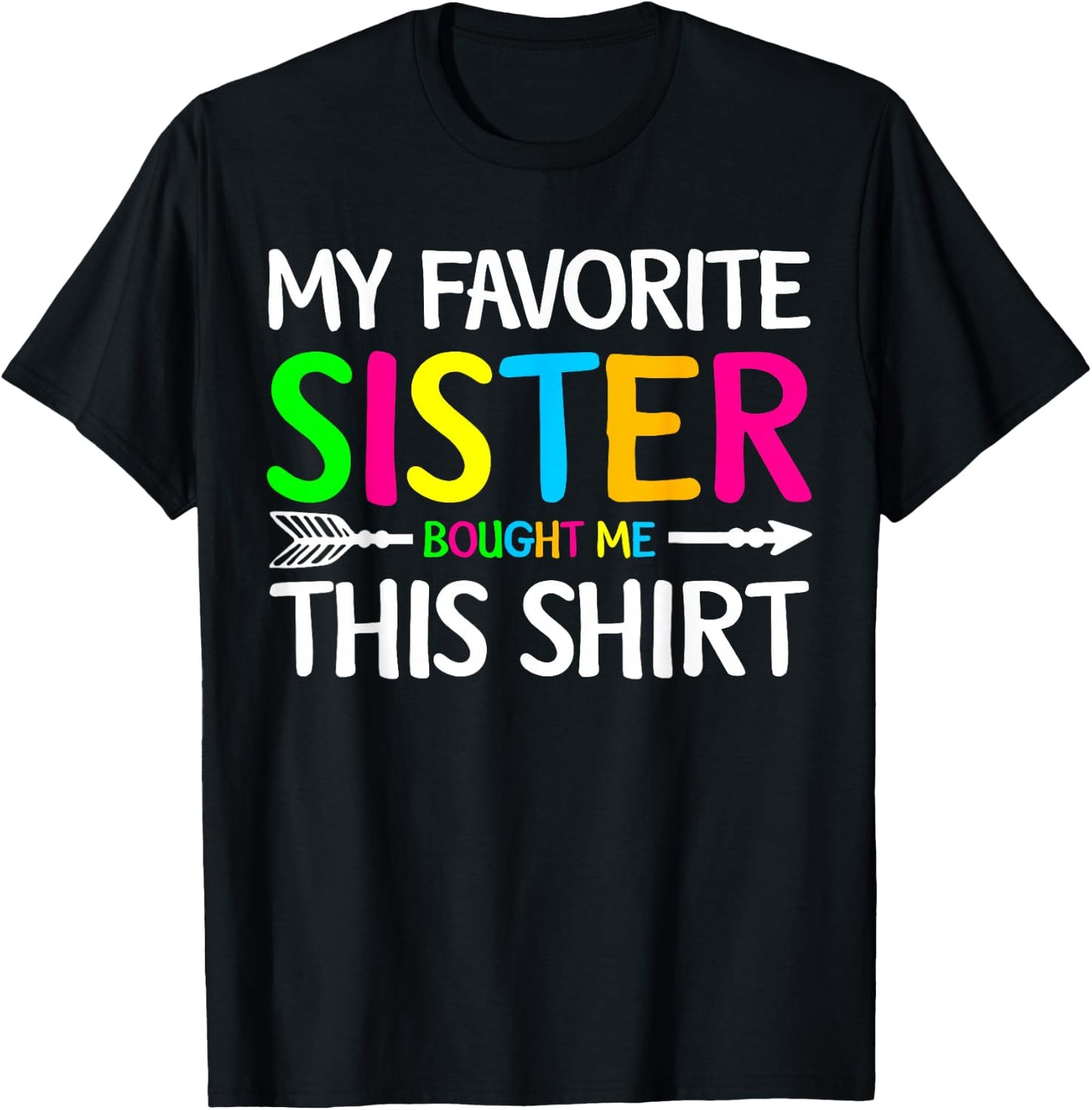 My Favorite Sister Bought Me This Shirt Sibling Brother Joke T-Shirt - T-Shirt | Black
