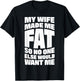 My Wife Made Me Fat So No One Else Would Want Me T-Shirt - T-Shirt | Black