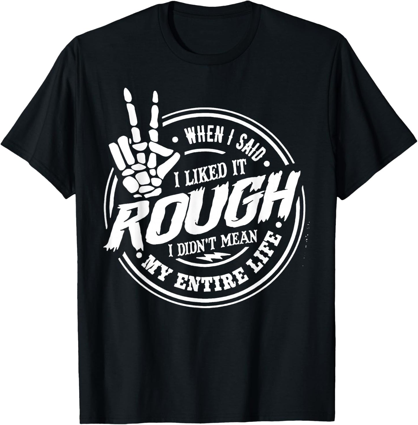 When I Said I Liked It Rough I Didn't Mean My Entire Life T-Shirt - T-Shirt | Black