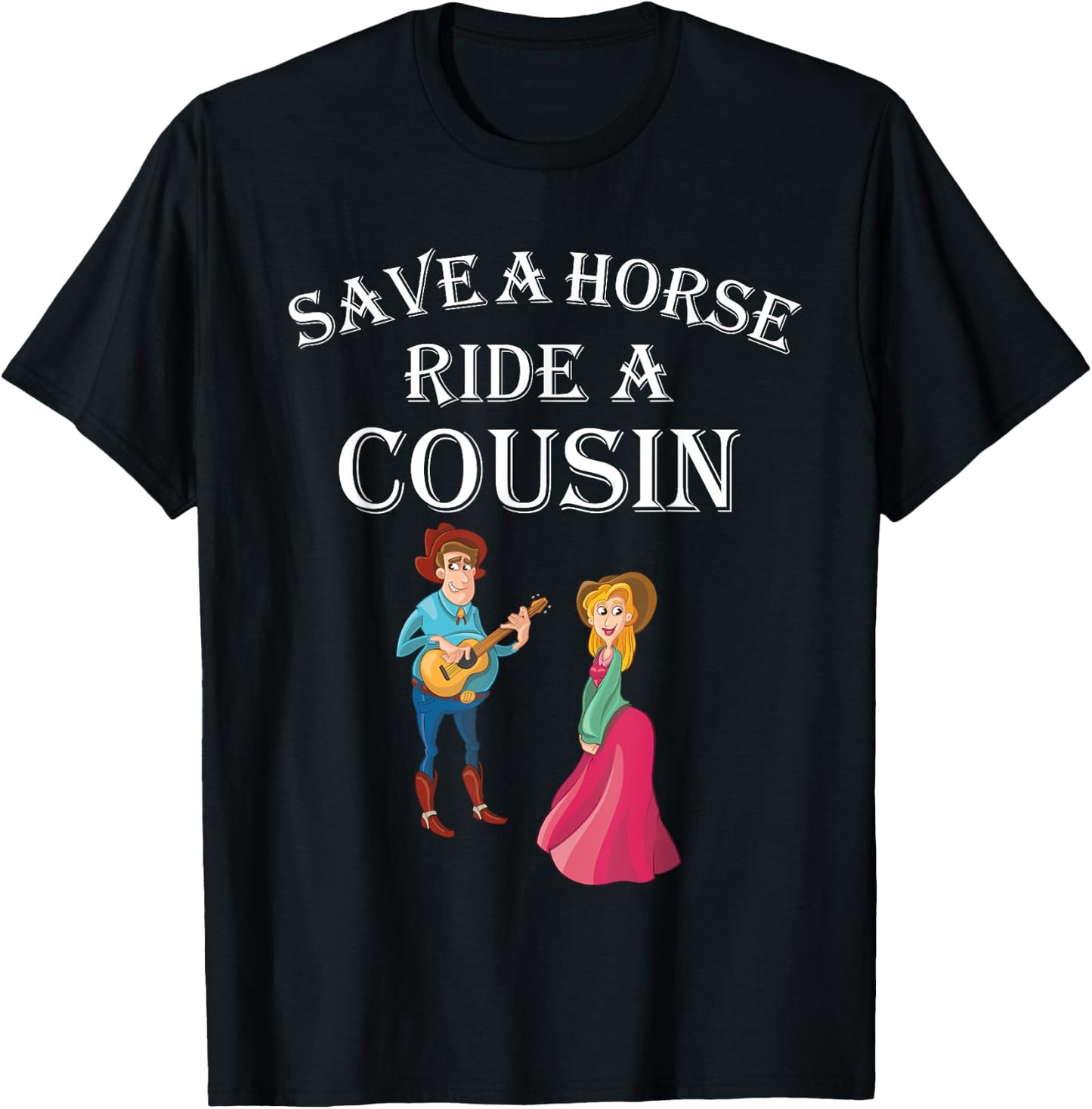 Save a Horse Ride a Cousin - Hillbilly Redneck T-Shirt - T-Shirt | Black
