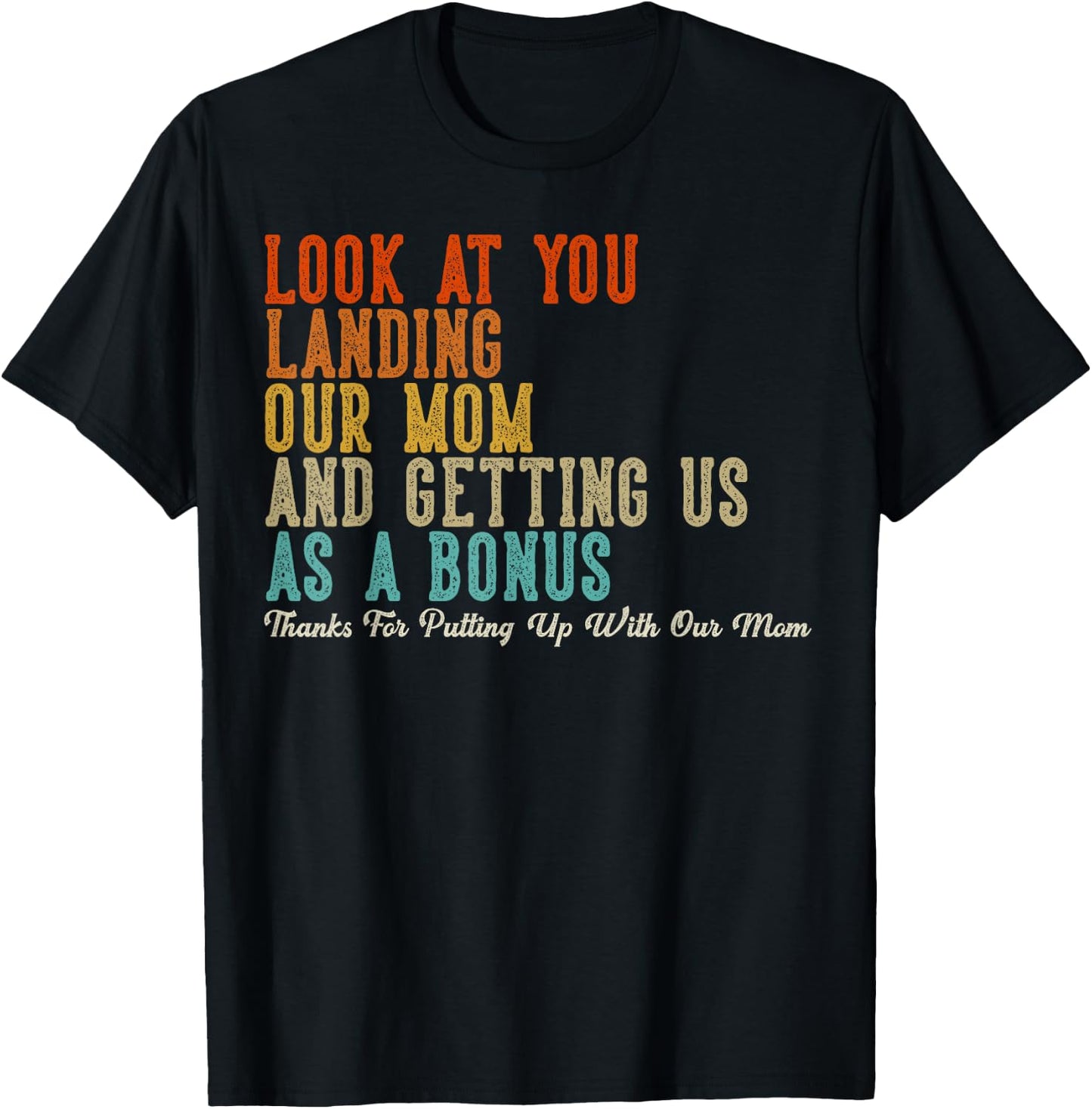 Look At You Landing Our Mom And Getting Us As A Bonus T-Shirt - T-Shirt | Black