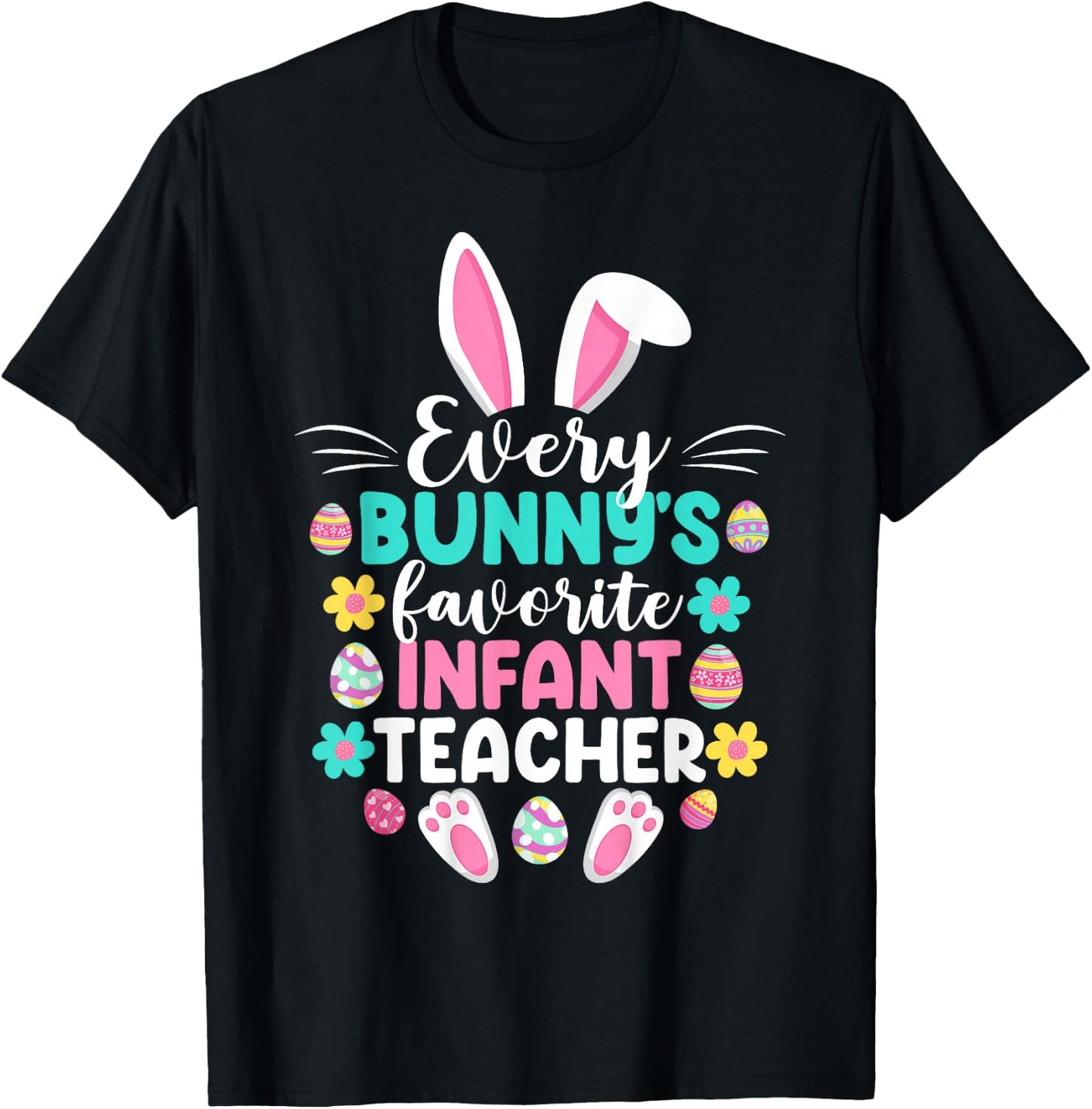 Every Bunny's Favorite Infant Teacher Funny Easter Day T-Shirt - T-Shirt | Black