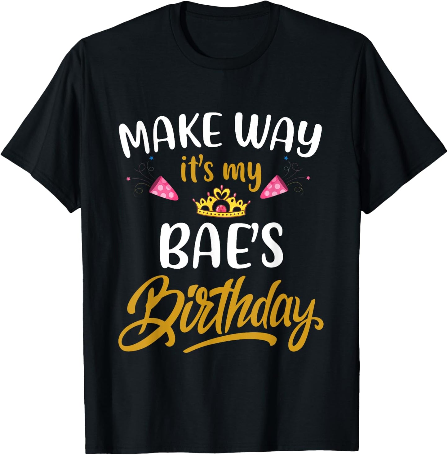 Make way it's my bae birthday it's my girlfriend's birthday T-Shirt - T-Shirt | Black