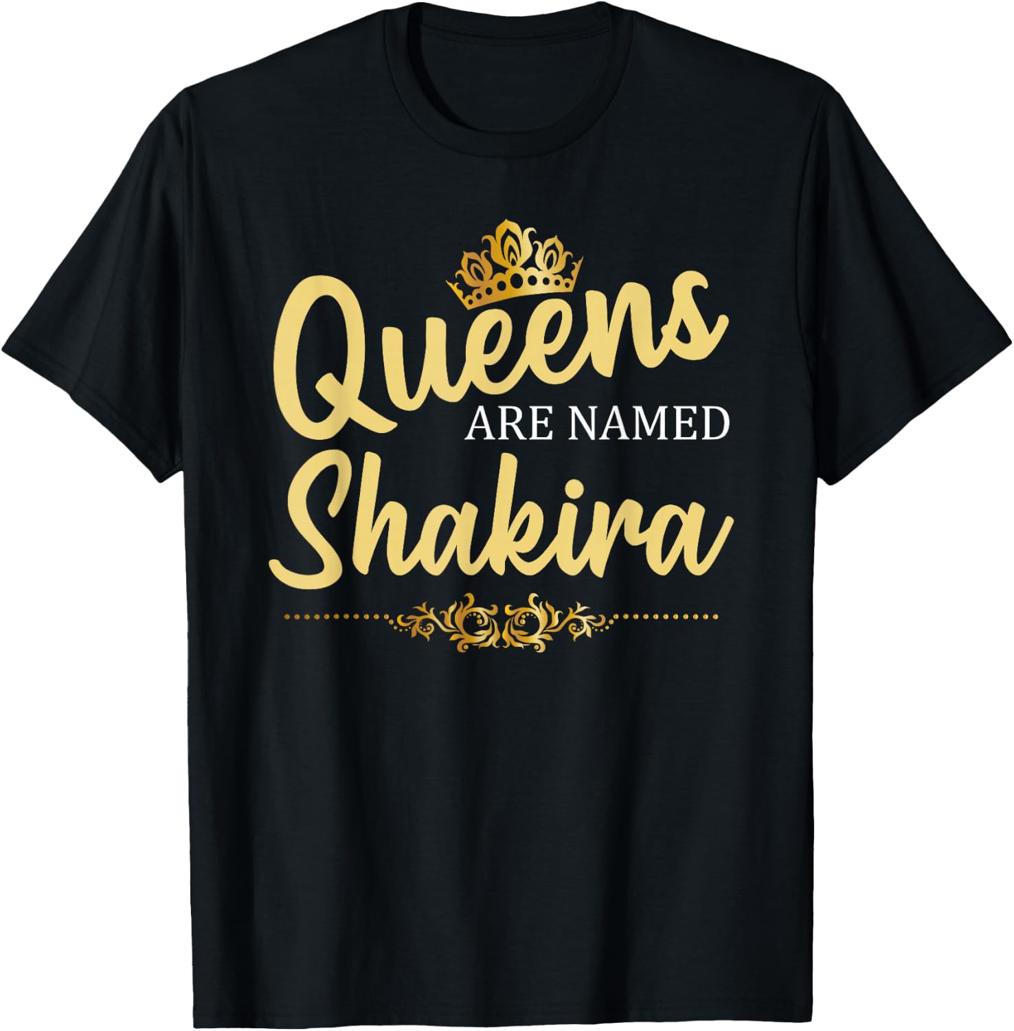 Queens are Named Shakira Personalized Funny Birthday Gift T-Shirt - T-Shirt | Black