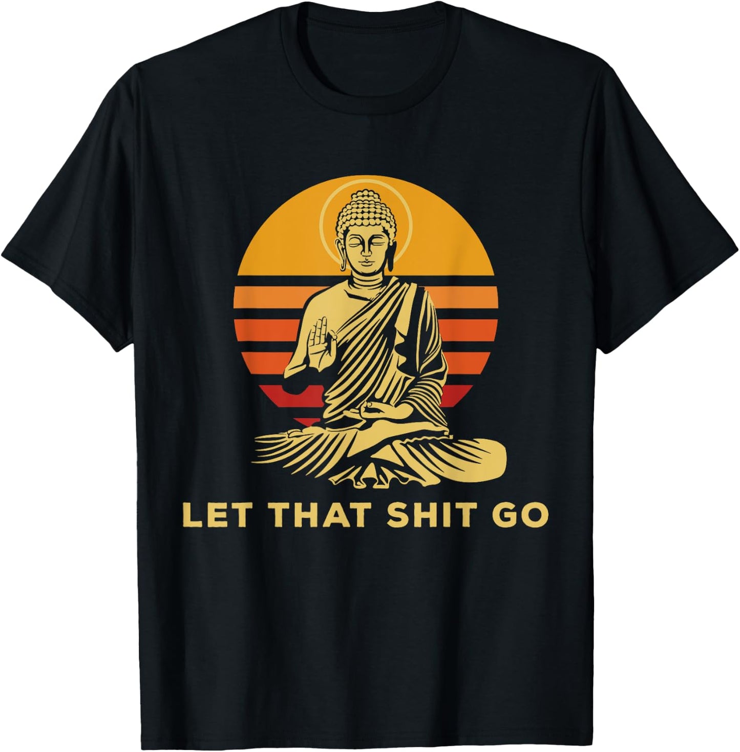 Let that shit go Buddha humorous gift Buddhism T-Shirt - T-Shirt | Black