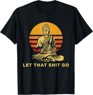 Let that shit go Buddha humorous gift Buddhism T-Shirt - T-Shirt | Black